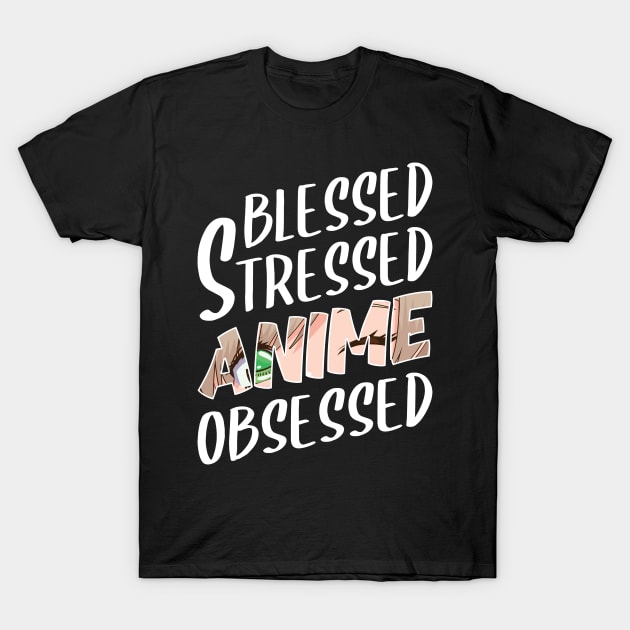 anime obsessed blessed stressed funny quotes T-Shirt by RIWA